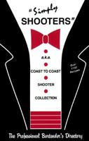 Simply Shooters: A.K.A. Coast to Coast Shooter Collection; The Professional Bartender's Directory 0944057012 Book Cover
