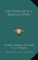 Life Story of R. S. Duncan 1022030809 Book Cover