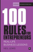 100 Rules for Entrepreneurs: Real-life business lessons 085719027X Book Cover