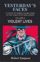 Yesterday's Faces: A Study of Series Characters in the Early Pulp Magazines Volume 6: Violent Lives 0879726156 Book Cover