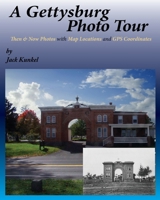 A Gettysburg Photo Tour: Then & Now Photos with Map Locations and GPS Coordinates 1087870666 Book Cover