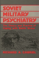 Soviet Military Psychiatry: The Theory and Practice of Coping With Battle Stress (Contributions in Military Studies) 0313252254 Book Cover