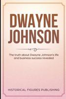 Dwayne Johnson: The truth about Dwayne Johnson's life and business success revealed 1076204724 Book Cover