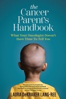 The Cancer Parent's Handbook: What Your Oncologist Doesn't Have Time To Tell You 1955018669 Book Cover
