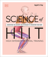 Science of Hiit: Understand the Anatomy and Physiology to Transform Your Body 0744051282 Book Cover