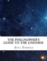 The Philosopher's Guide to the Universe 1981106715 Book Cover