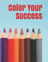 Color Your Success: Motivational and Inspirational Sayings for Adults to Color on Geometric Backgrounds B0932Q3JP3 Book Cover