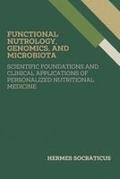 Functional Nutrology, Genomics, and Microbiota: Scientific Foundations and Clinical Applications of Personalized Nutritional Medicine (Contemporary ... Practice, and Public Health Policies) B0FDGTYCLW Book Cover