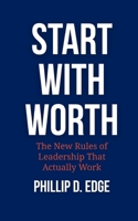 Start With Worth: The New Rules of Leadership That Actually Work B0F89777HX Book Cover