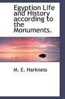 Egyptian Life and History According to the Monuments 1103997289 Book Cover