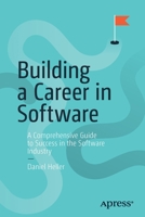 Building a Career in Software: A Comprehensive Guide to Success in the Software Industry 1484261461 Book Cover