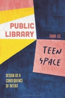 Public Library Teen Space: Design as a Consequence of Intent B0GZ1BY1SK Book Cover