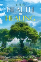 Your Health & Healing: Living Life God's Way 1943342636 Book Cover