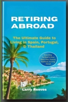 Retiring Abroad: The Ultimate Guide to Living in Spain, Portugal, & Thailand B0FHH1S5GG Book Cover