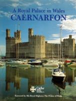 Caernarfon: A Royal Palace in Wales (CADW Guidebooks) 0948329807 Book Cover