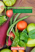 Mein genialer Gartenplaner: biodynamisch G�rtnern als Hobbyg�rtner /in, Mischkultur, Beetplanung, Anzucht, Aussatzeiten, Selbstversorgung mit Gem�se B084QL46P2 Book Cover