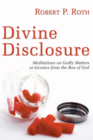 Divine Disclosure: Meditations on Godly Matters or Licorice from the Box of God 1597528315 Book Cover