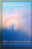 The Road to Consciousness: Words of Inspiration from a Spirit Guide 0615866190 Book Cover
