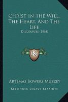 Christ in the Will the Heart and the Life Discourses 1104082047 Book Cover