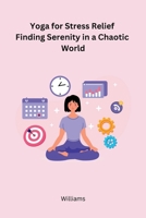 Yoga for Stress Relief Finding Serenity in a Chaotic World 811974781X Book Cover