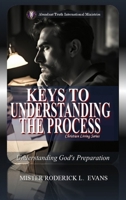 Keys to Understanding the Process: Understanding God's Preparation (Christian Living) B0GJ2SQRN5 Book Cover
