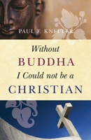 Without Buddha I Could Not Be A Christian 1851686738 Book Cover