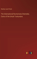 The International Numismata Orientalia. Coins of the Urtukí Turkumáns 3385379032 Book Cover