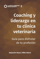 Coaching y liderazgo en la clínica veterinaria: Guía para disfrutar de tu profesión (La Clínica Veterinaria Inteligente) (Spanish Edition) B0FSH461Q8 Book Cover