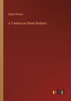 A Treatise on Steam Boilders 336882306X Book Cover
