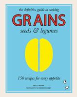 Grains, Seeds  Legumes: 150 Recipes for Every Appetite 1743792166 Book Cover
