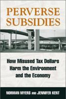Perverse Subsidies: How Tax Dollars Harm the Environment and the Economy 1559638354 Book Cover