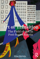 Art of Transition: The Field of Art in Post-Soviet Russia 0367086867 Book Cover