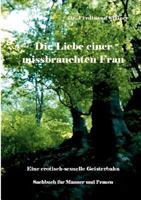 Die Liebe einer missbrauchten Frau: Eine erotisch-sexuelle Geisterbahn 3837025462 Book Cover