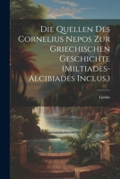 Die Quellen Des Cornelius Nepos Zur Griechischen Geschichte (Miltiades-Alcibiades Inclus.) (German Edition) 102266591X Book Cover