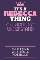 It's A Rebecca Thing You Wouldn't Understand Small (6x9) Wide Ruled Notebook: A cute notebook or notepad to write in for any book lovers, doodle writers and budding authors! 1709920033 Book Cover