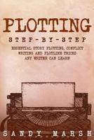 Plotting: Step-by-Step | Essential Story Plotting, Conflict Writing and Plotline Tricks Any Writer Can Learn 1983561789 Book Cover