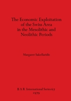 The Economic Exploitation of the Swiss Area in the Mesolithic and Neolithic Periods 0860540723 Book Cover
