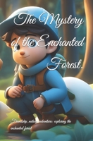 The Mystery of the Enchanted Forest: Friendship, nature, adventure: exploring the enchanted forest B0CJKY72YK Book Cover