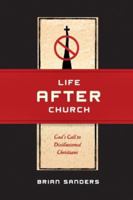 Life After Church: God's Call to Disillusioned Christians 0830836063 Book Cover