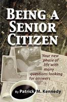 Being a Senior Citizen: Your New Phase of Life with Many Questions Looking for Answers 0983450048 Book Cover