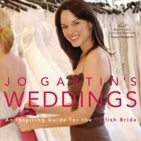 Jo Gartin's Weddings: An Inspiring Guide for the Stylish Bride 1594862613 Book Cover