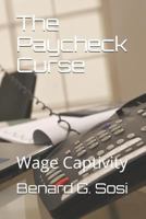 The Paycheck Curse: Wage Captivity 1726611183 Book Cover