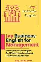 Ivy Business English for Management: Essential Business English for Effective Leadership and Organizational Success B0DZ6X34KW Book Cover