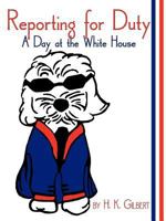 Reporting for Duty: A Day at the White House 1440156867 Book Cover