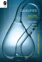 Qualified Hope: A Postmodern Politics of Time 0814206174 Book Cover