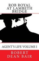 Rob Royal At Lambeth Bridge: Agent's Life 1535218002 Book Cover