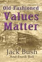 Old-Fashioned Values Matter 109630001X Book Cover