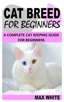Cat Breed for Beginners: A Complete Cat Keeping Guide for Beginners null Book Cover