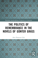 The Politics of Remembrance in the Novels of Günter Grass 1032386142 Book Cover