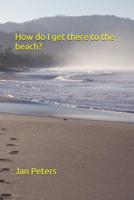 How do I get there to the beach? 198096968X Book Cover